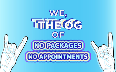 We, the OG of No Packages, No Appointments.
